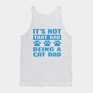 it's not that bad being a cat dad Tank Top